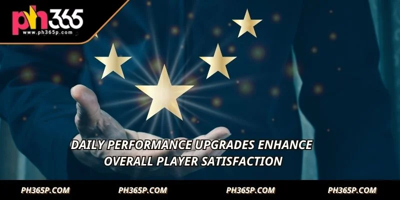 Daily performance upgrades enhance overall player satisfaction