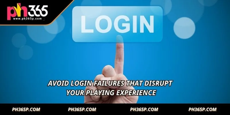 Avoid login failures that disrupt your playing experience