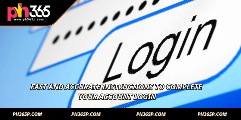 Fast and accurate instructions to complete your account login