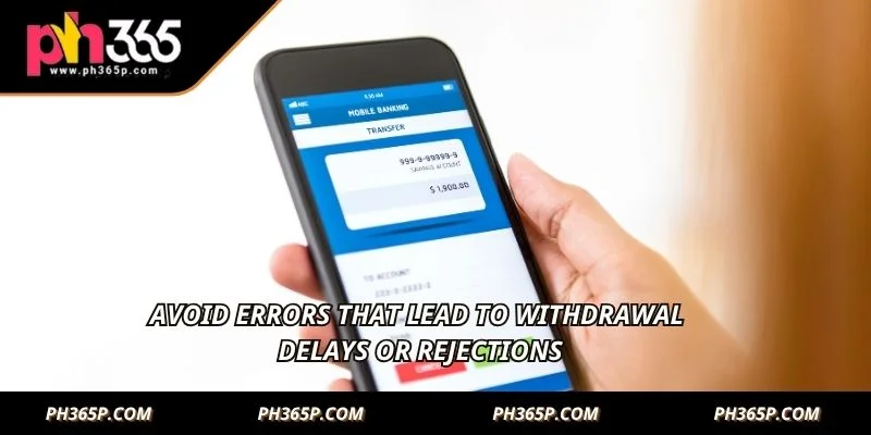 Avoid errors that lead to withdrawal delays or rejections