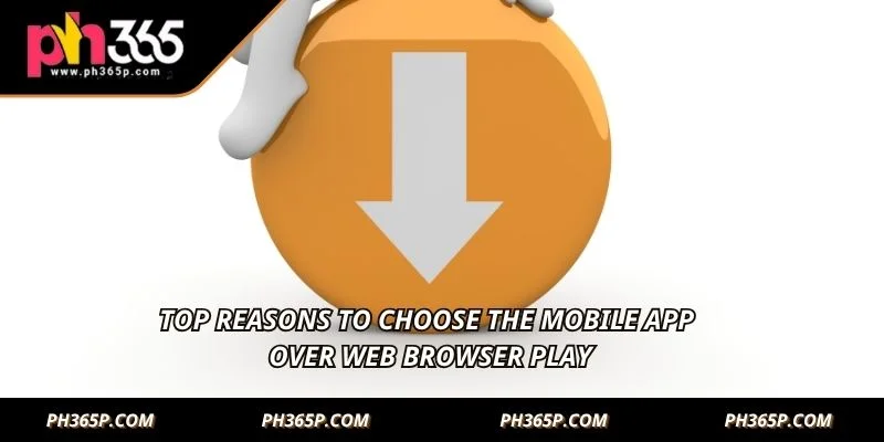 Top reasons to choose the mobile app over web browser play