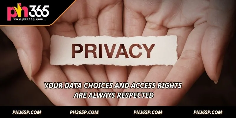 Your data choices and access rights are always respected