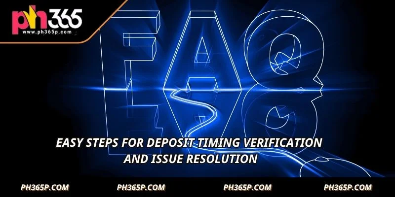 Easy steps for deposit timing verification and issue resolution