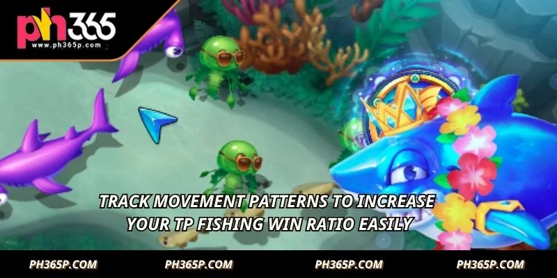Track movement patterns to increase your TP Fishing win ratio easily