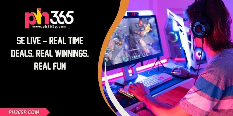 SE Live – Real Time Deals, Real Winnings, Real Fun