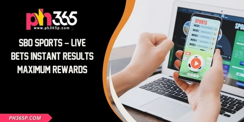 SBO Sports – Live Bets Instant Results Maximum Rewards