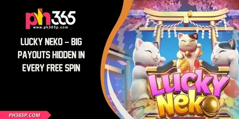 Lucky Neko – Big Payouts Hidden In Every Free Spin