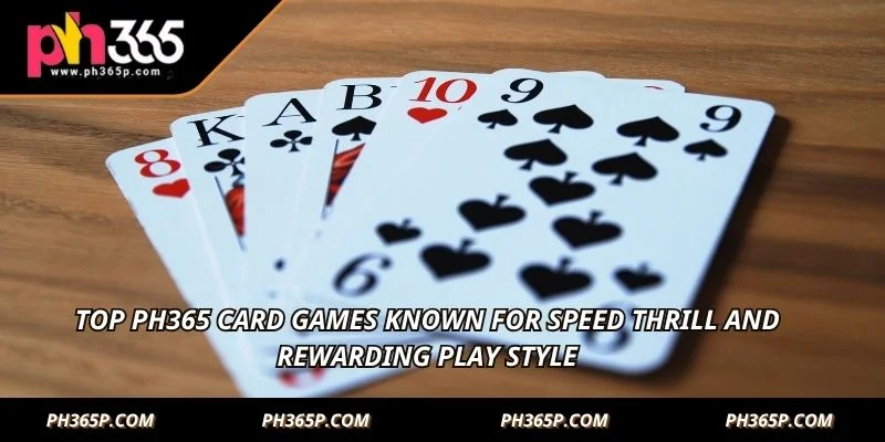 Top PH365 Card Games known for speed thrill and rewarding play style