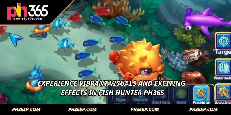 Experience vibrant visuals and exciting effects in Fish Hunter PH365