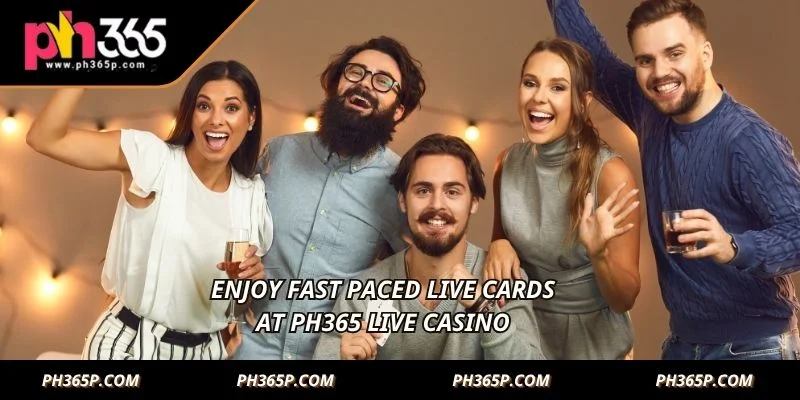 Enjoy fast paced live cards at PH365 Live Casino