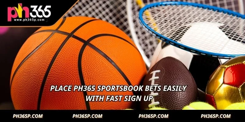 Place PH365 Sportsbook bets easily with fast sign up