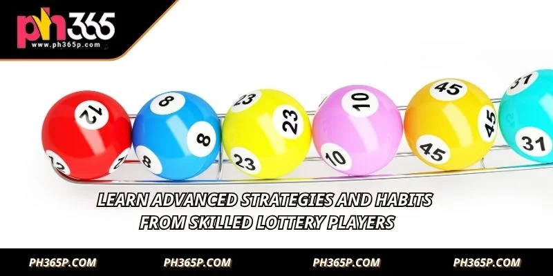 Learn advanced strategies and habits from skilled lottery players
