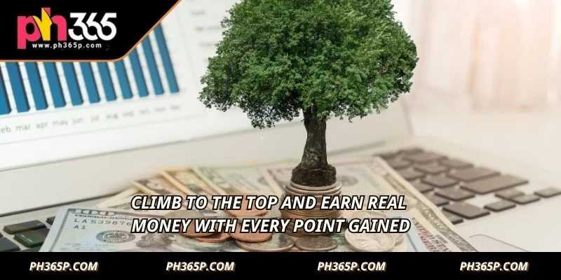 Climb to the top and earn real money with every point gained