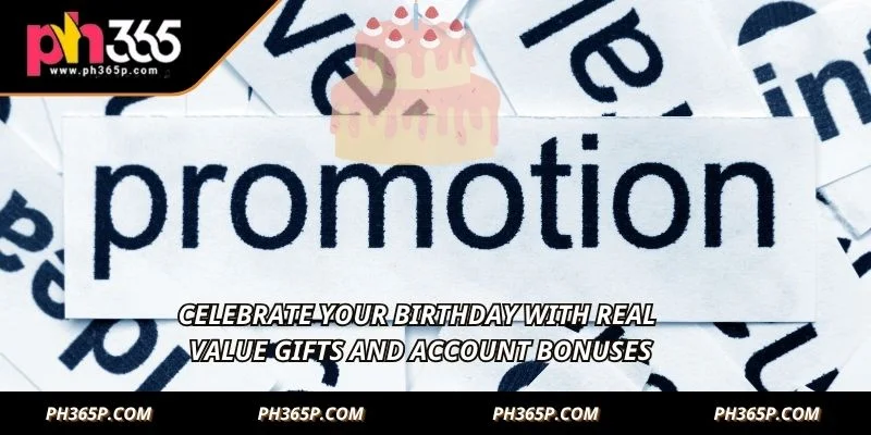 Celebrate your birthday with real value gifts and account bonuses