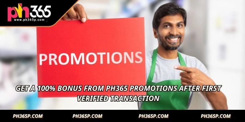 Get a 100% bonus from PH365 Promotions after first verified transaction