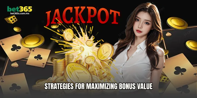 Strategies for Maximizing Bonus Value