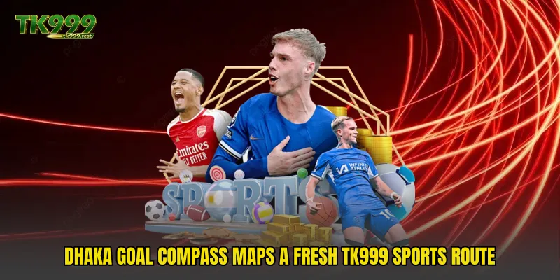 Dhaka Goal Compass Maps A Fresh TK999 Sports Route