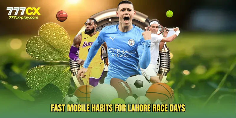 Fast mobile habits for Lahore race days