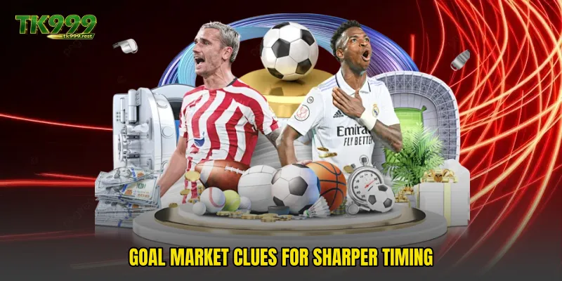 Goal market clues for sharper timing