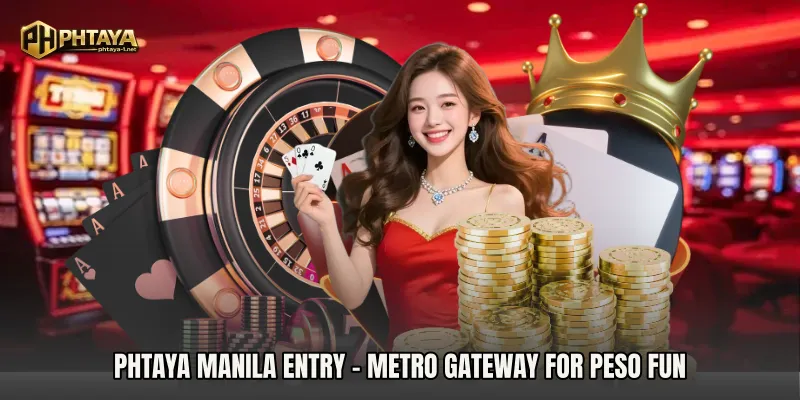 PHTAYA Manila Entry - Metro Gateway For Peso Fun