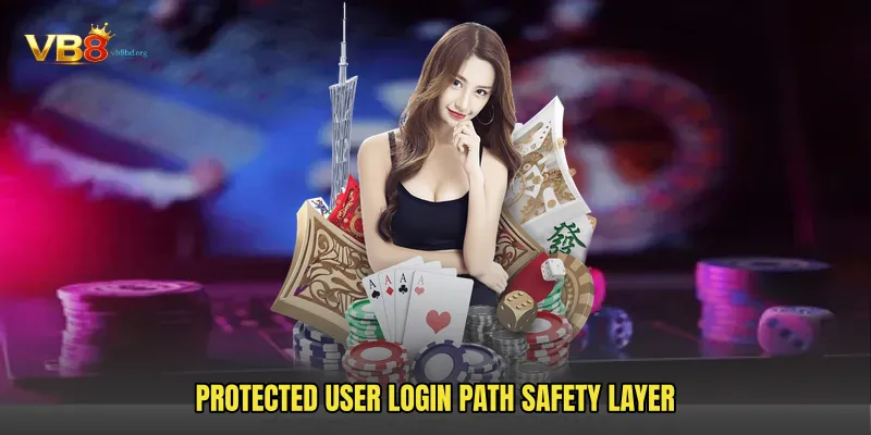 Protected User Login Path safety layer