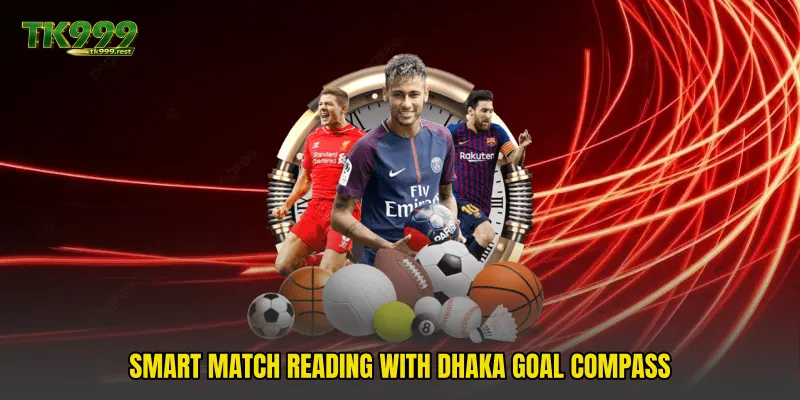 Smart match reading with Dhaka Goal Compass